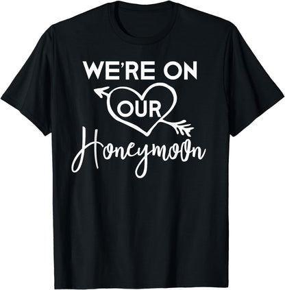 Honeymoon Shirts for Couples We're on Our Honeymoon Gift T-Shirt