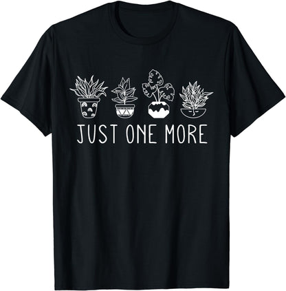 Just One More Plant, Funny Gardening Gardener Plant Lover T-Shirt