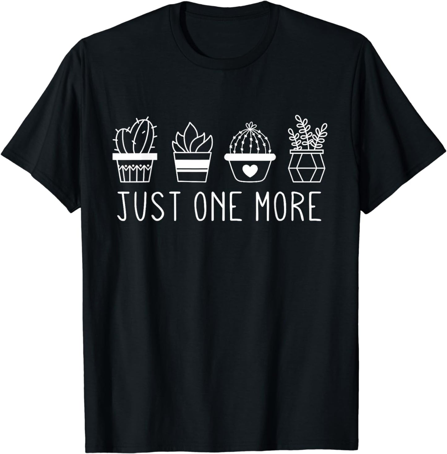 Just One More Plant, Funny Gardening Gardener Plant Lover T-Shirt