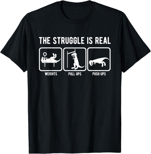 The struggle is real funny T-Rex gym workout t-shirt