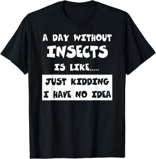 A Day Without Insects Is Like Gift Funny Tee Insects T-Shirt