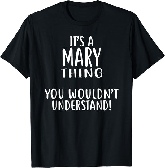 It's A MARY Thing, You Wouldn't Understand! MARY T-Shirt