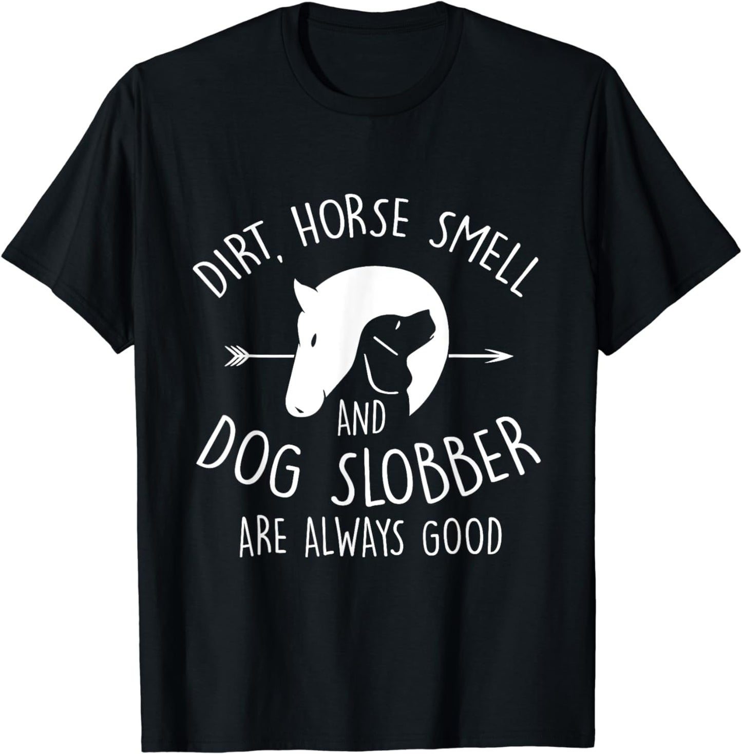 Dirt, Horse Smell & Dog Slobber Horse Lover Gift T-Shirt