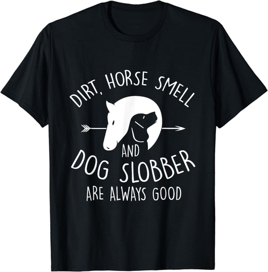 Dirt, Horse Smell & Dog Slobber Horse Lover Gift T-Shirt
