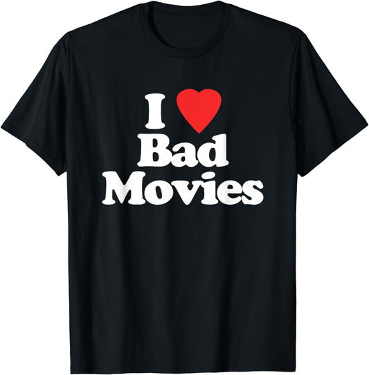 I Love Bad Movies - Funny Saying Sarcastic Novelty Bad Movie T-Shirt