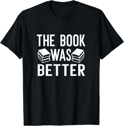 The Book Was Better - Funny Book vs Movie Reader Gift T-Shirt