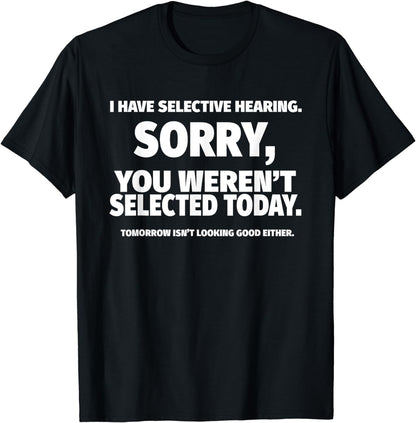 I Have Selective Hearing, You Weren't Selected Short Sleeve T-Shirt,Black, Small