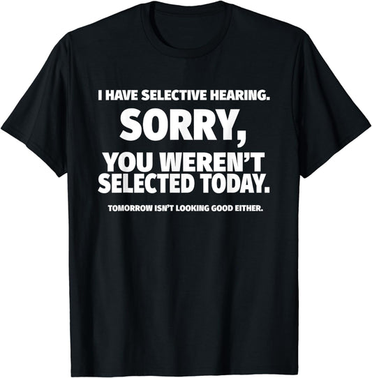 I Have Selective Hearing, You Weren't Selected Short Sleeve T-Shirt,Black, Small