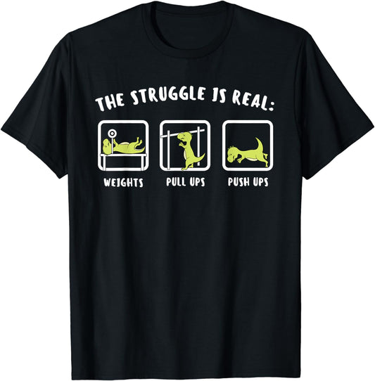 The Struggle Is Real Dinosaur Fitness T-Rex Gym Lover T-Shirt