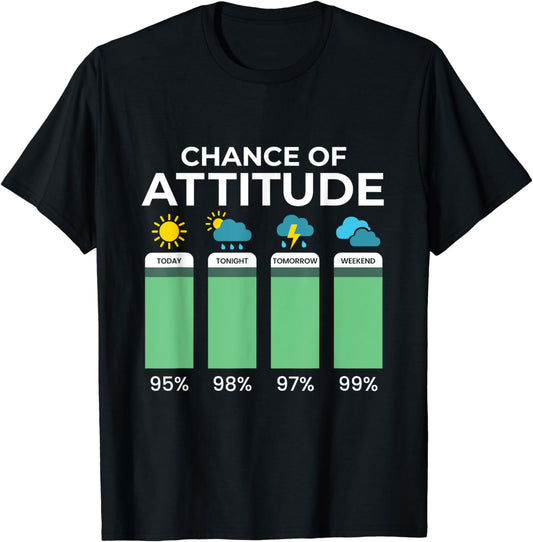 Chance of Attitude Men Women Weather Sarcasm Funny T-Shirt