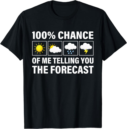 Funny 100% Chance of Telling You Forecast Humor Weatherman T-Shirt