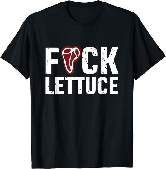 Fuck Lettuce | Adult Language Meat Lover Foodie T-Shirt