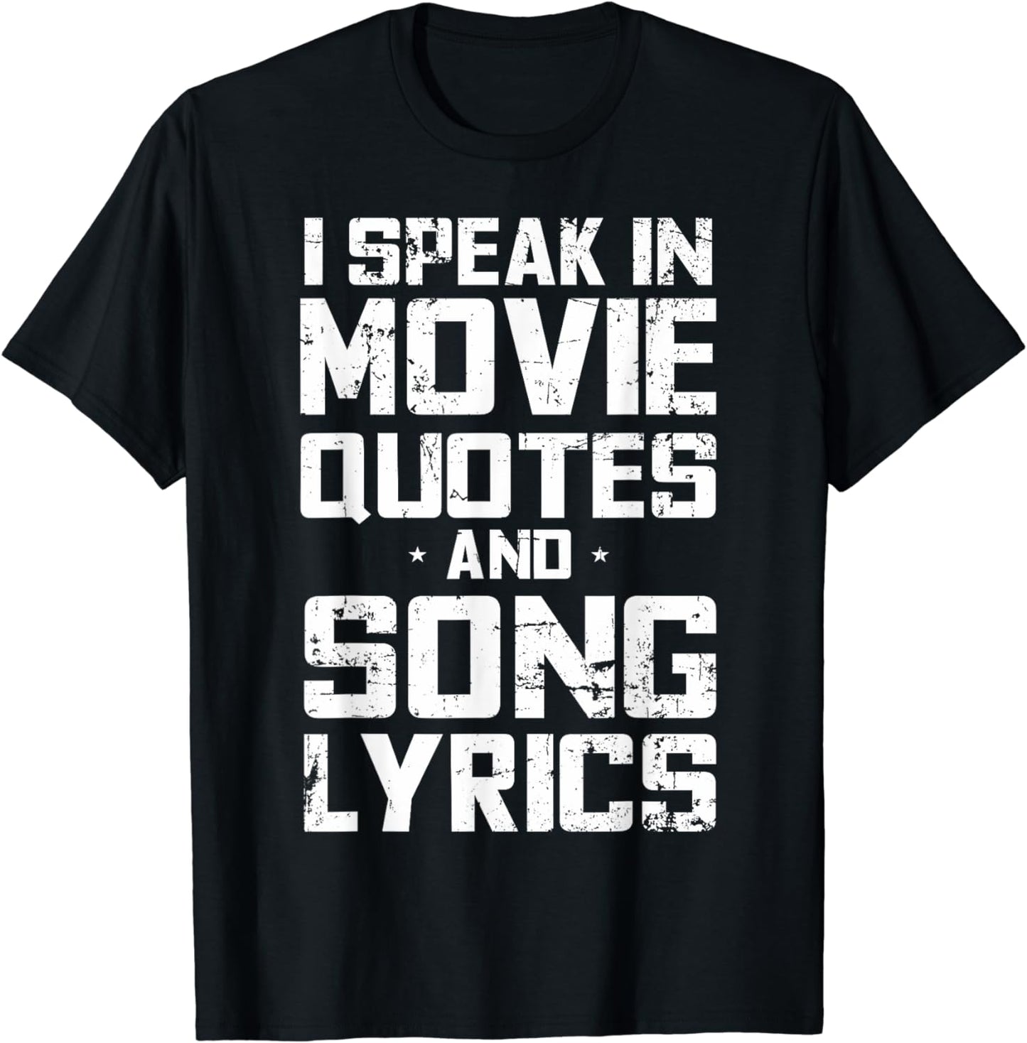 I Speak in Movie Quotes and Song Lyrics Lover Sarcasm Humor T-Shirt
