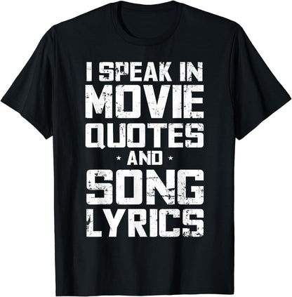 I Speak in Movie Quotes and Song Lyrics Lover Sarcasm Humor T-Shirt