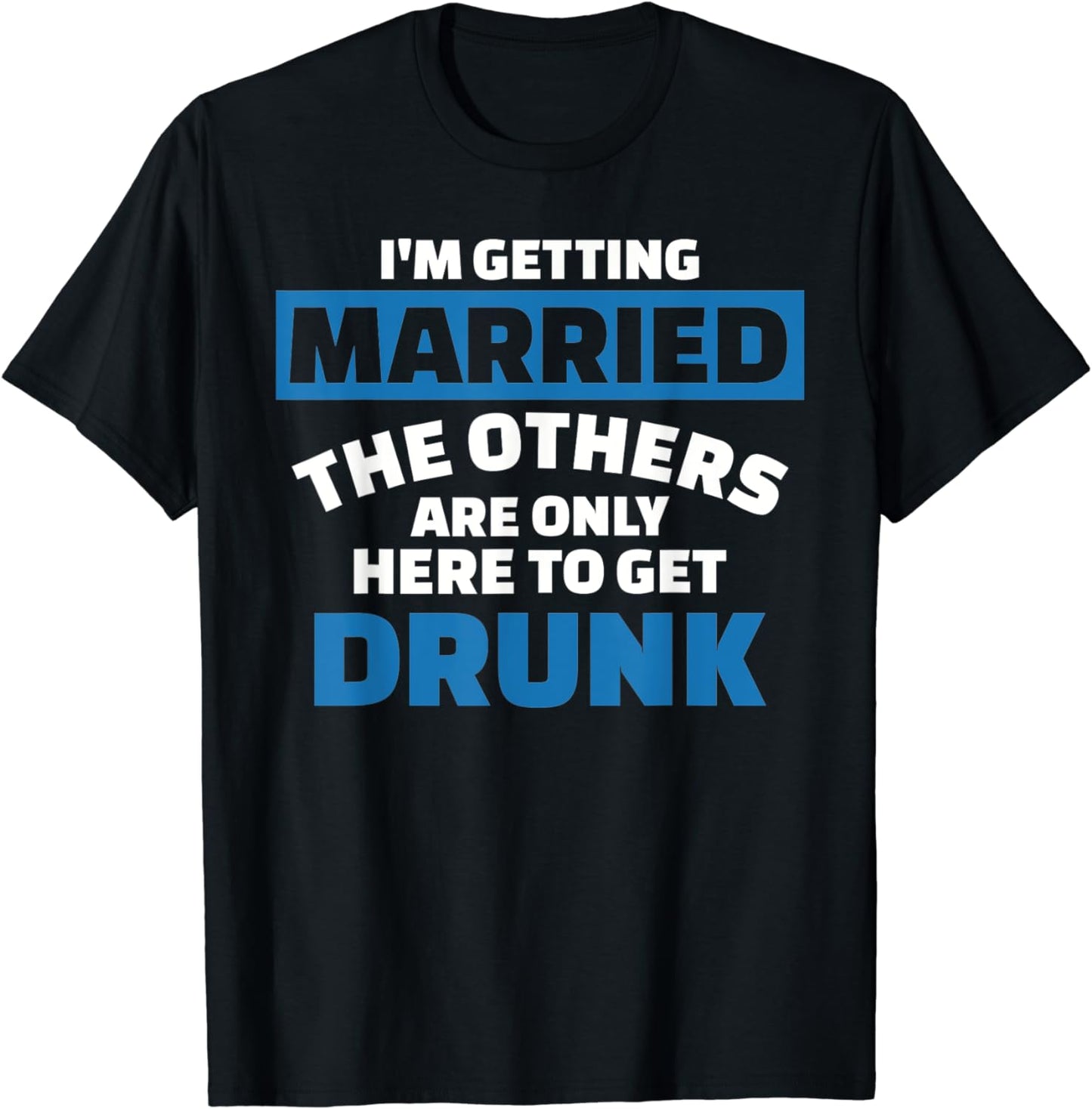 I'm getting married the others get drunk T-Shirt