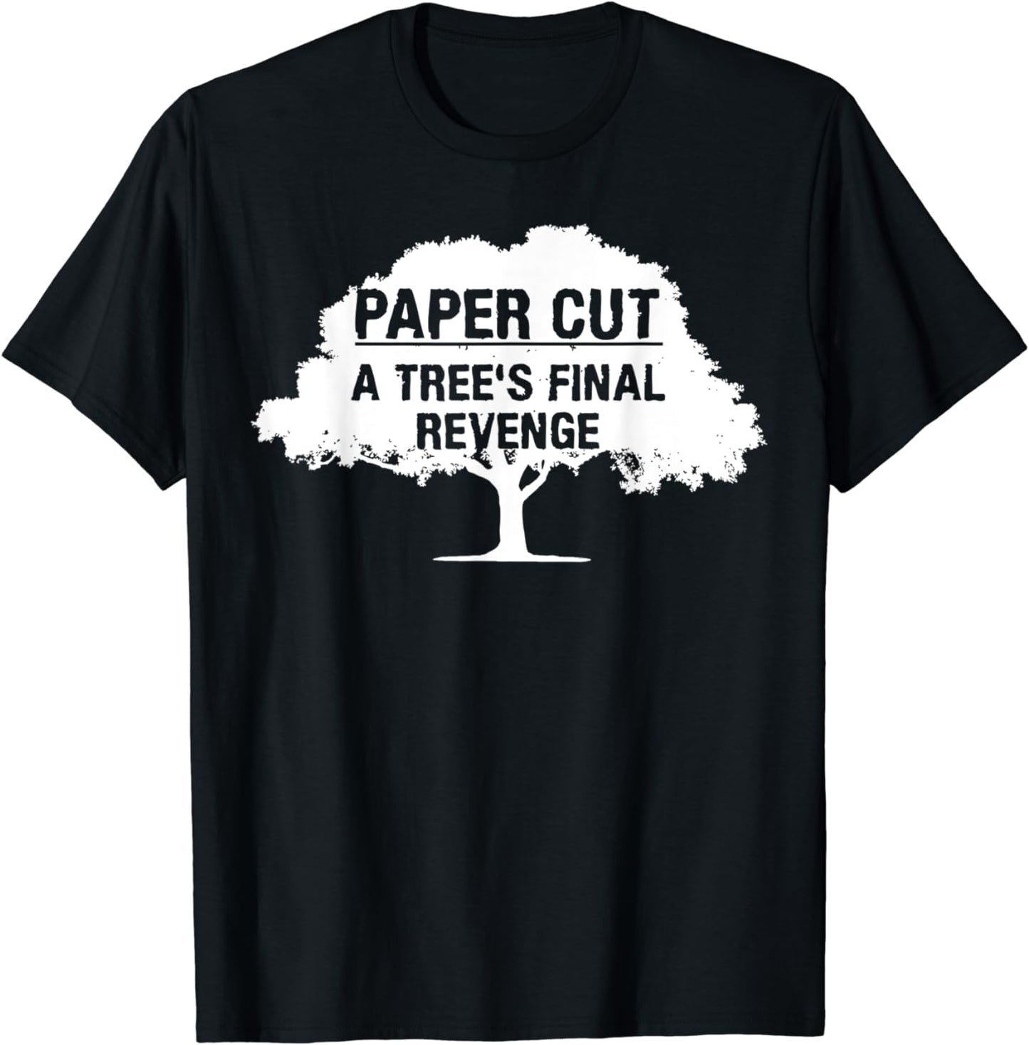 Paper Cut A Tree's Final Revenge Funny Environment Nature T-Shirt