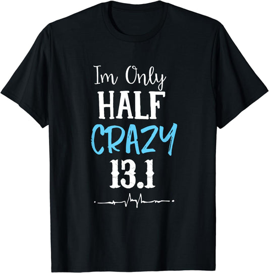 I'm Only Half Crazy 13.1 Running T-Shirt