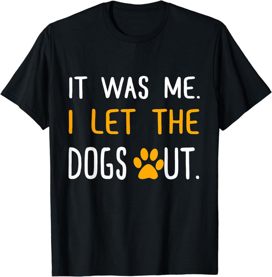 It Was Me I Let The Dogs Out T-Shirt T-Shirt