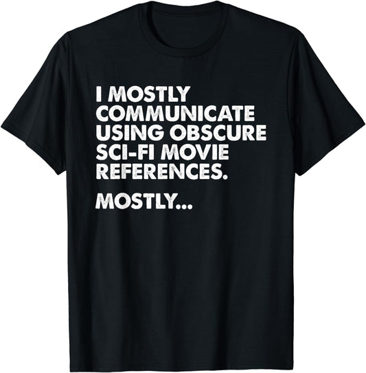 I Mostly Communicate Through Sci-Fi Movie Quotes - Film Nerd T-Shirt