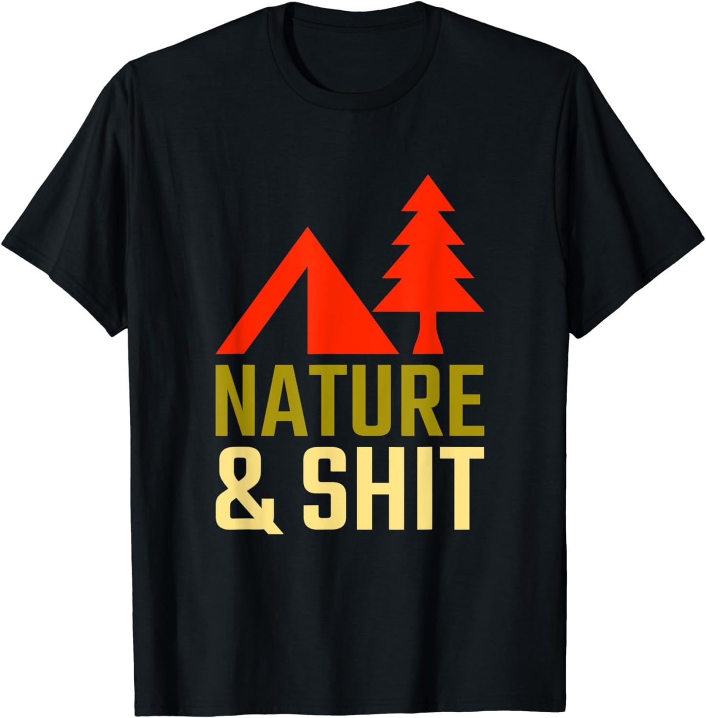 Nature and Shit - Funny Adult Camping Shirts Hilarious Camp T-Shirt