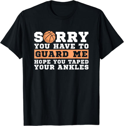 Basketball Point Guard - Sorry You have to Guard Me T-Shirt