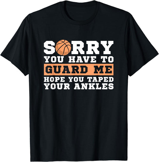 Basketball Point Guard - Sorry You have to Guard Me T-Shirt