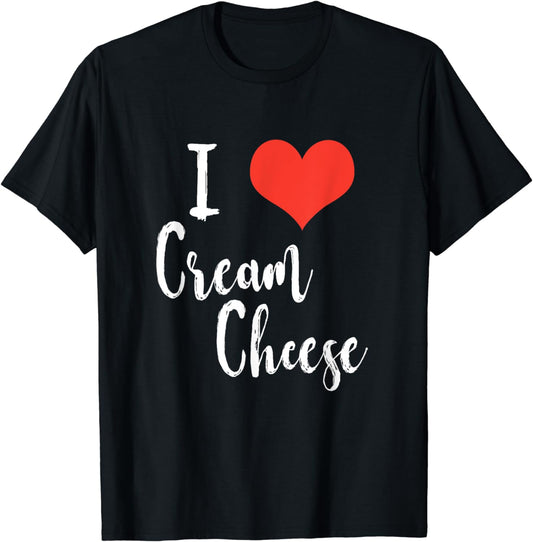 I Love Cream Cheese T-shirt