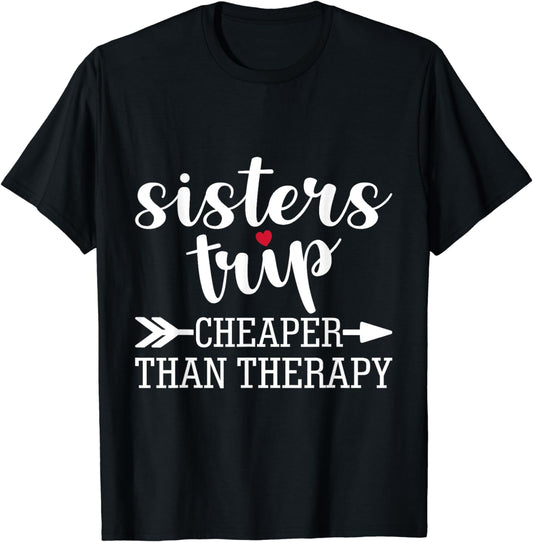 Sisters Trip Cheaper Than A Therapy Travel Vacation Matching T-Shirt