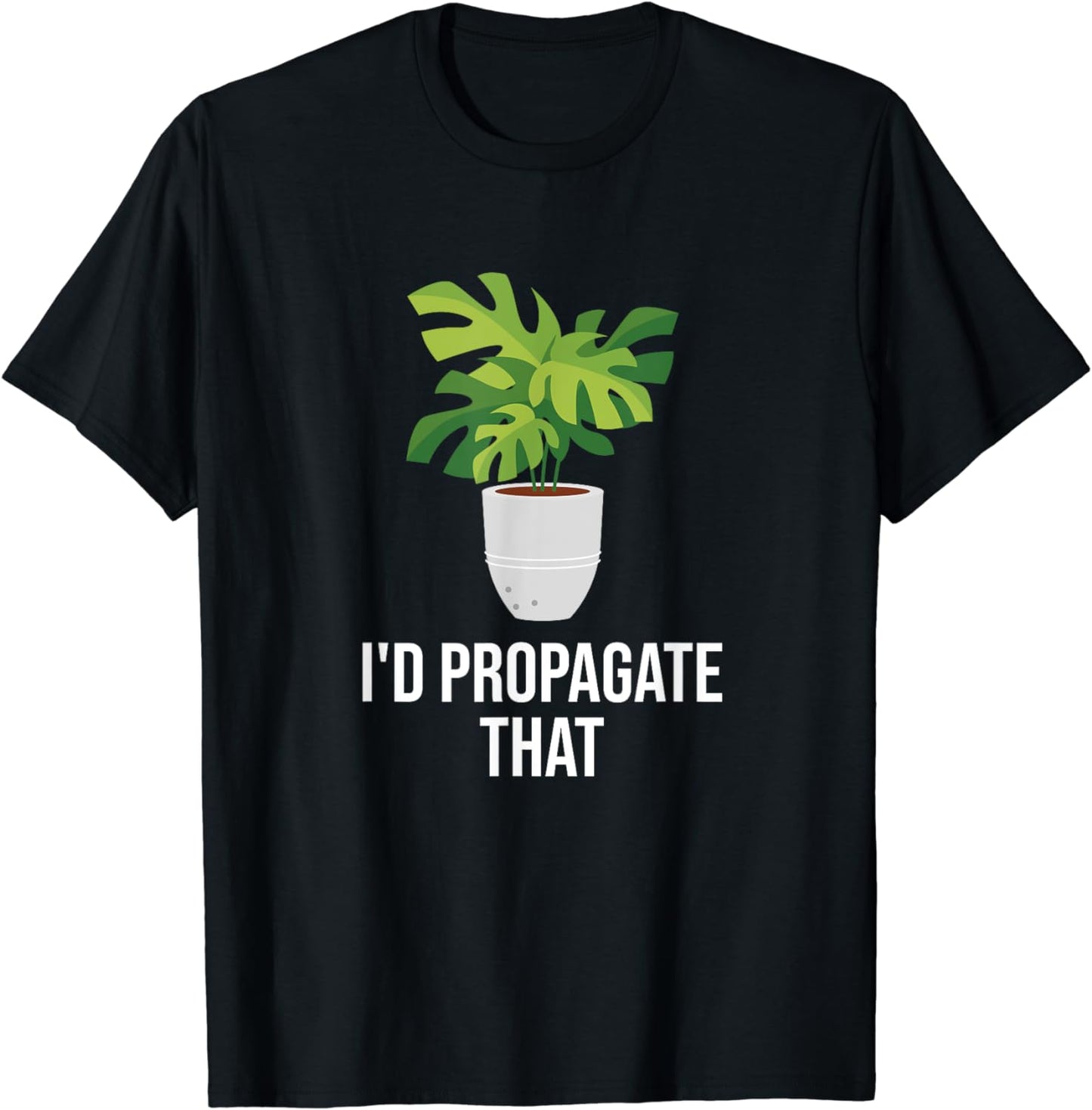 Humor I'd Propagate That Monstera Plant Funny Gardening T-Shirt
