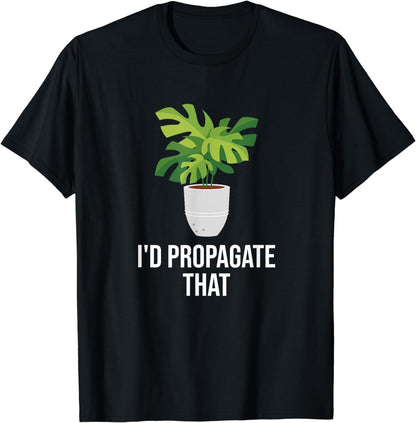 Humor I'd Propagate That Monstera Plant Funny Gardening T-Shirt