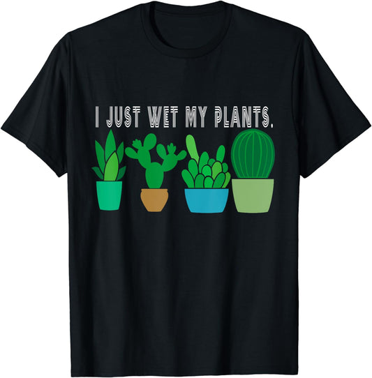 funny I Wet My Plants, cool Cactus Plante T-Shirt