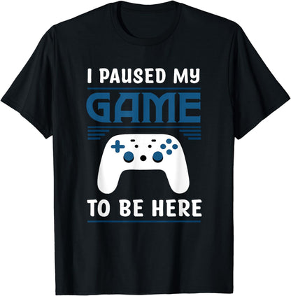 I Paused My Game To Be Here Mens Boys Funny Gamer Video Game T-Shirt