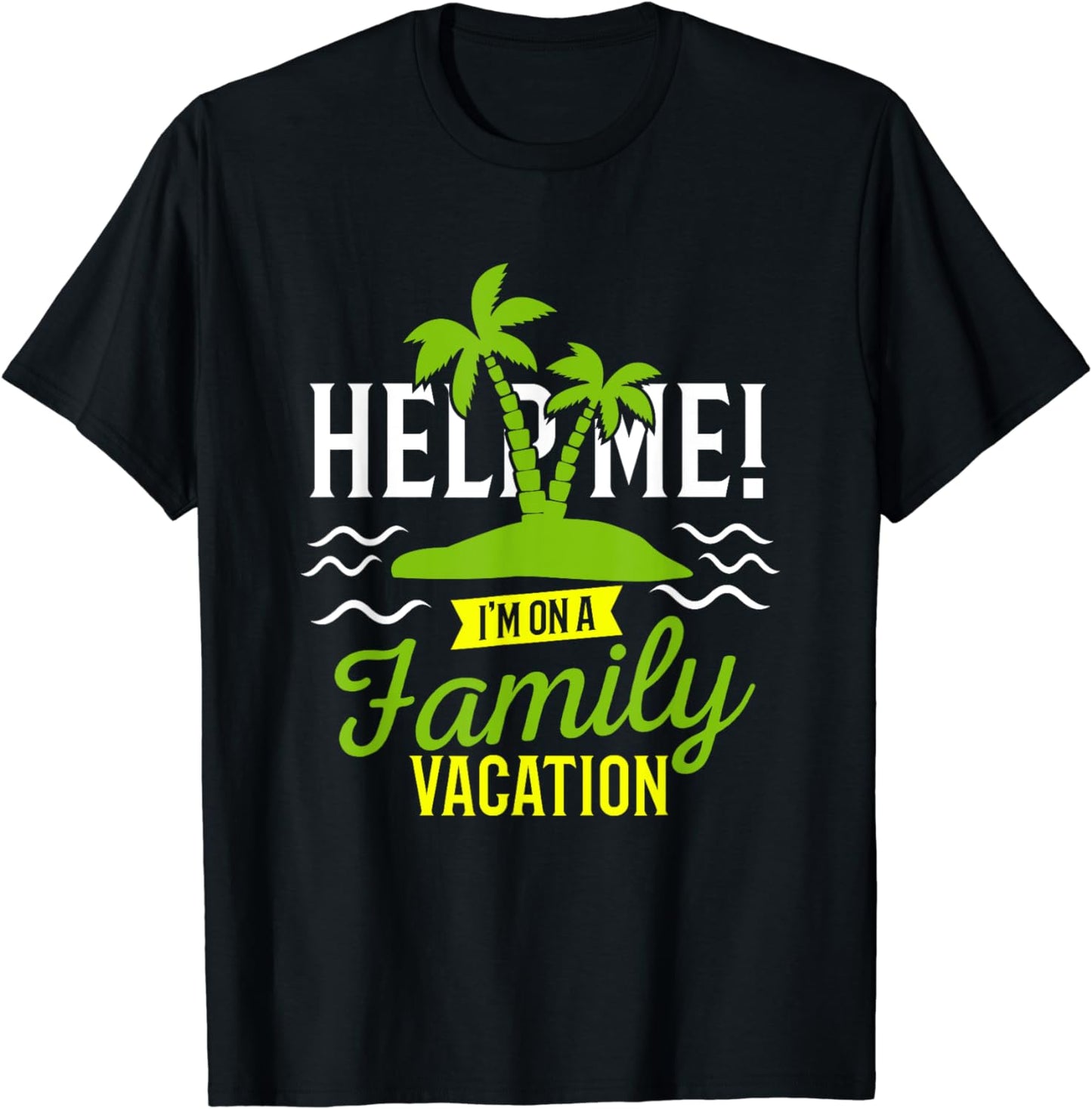 Help Me I'm On Family Vacation T-Shirt - Fun Humor Tee T-Shirt