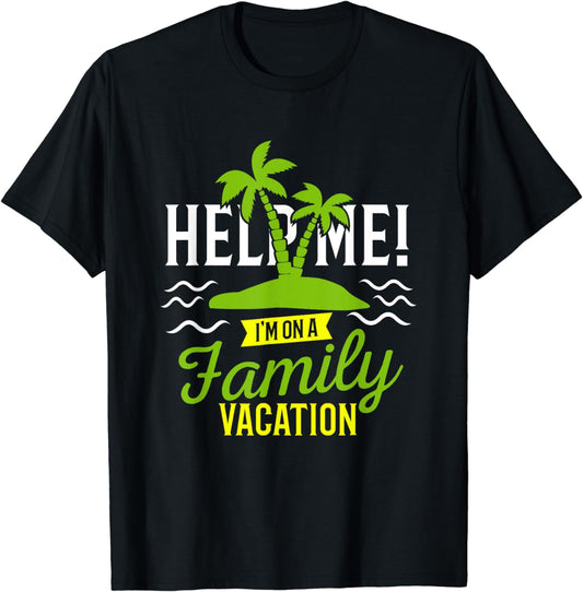 Help Me I'm On Family Vacation T-Shirt - Fun Humor Tee T-Shirt