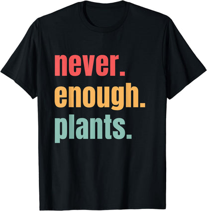 Plant Lover Gardener Not Enough Funny Gardening T-Shirt
