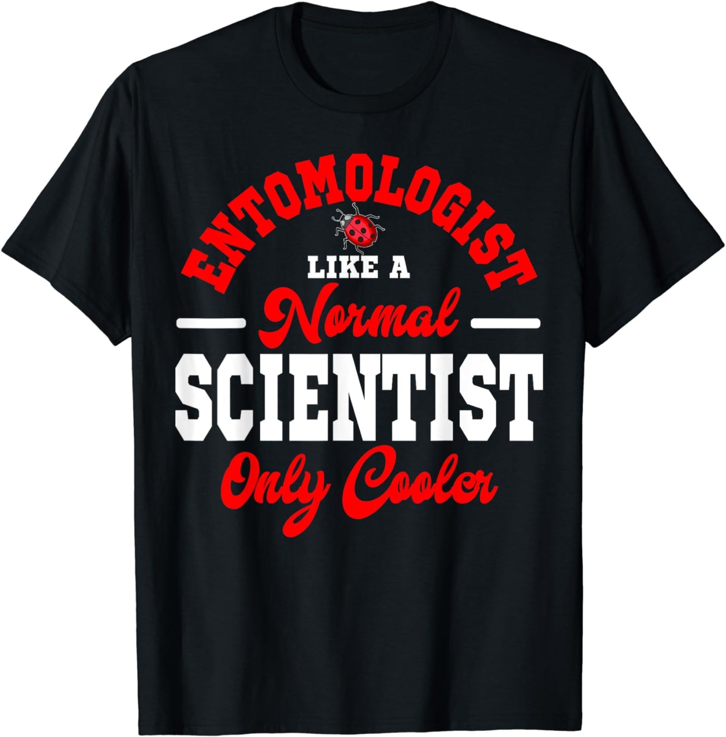 Entomologist Like A Normal Scientist Entomology Insect Lover T-Shirt