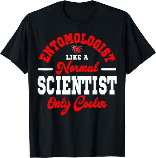 Entomologist Like A Normal Scientist Entomology Insect Lover T-Shirt