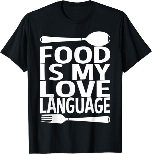 Food Is My Love Language Foodie Chef Food Lover Blogger Gift T-Shirt