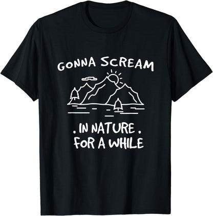 Gonna Scream In Nature For A While T-Shirt