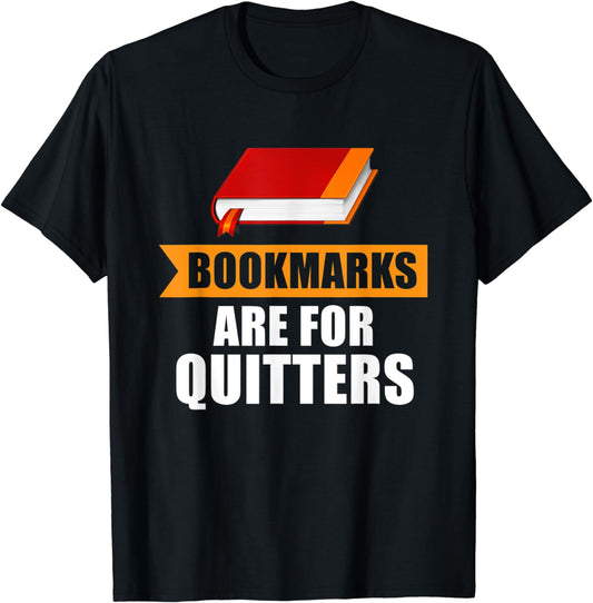 Bookmarks Are For Quitters Funny Book Lovers Readers Gift T-Shirt