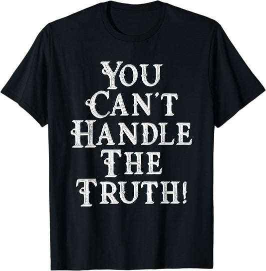 You Can't Handle The Truth Movie Quote Funny T-Shirts