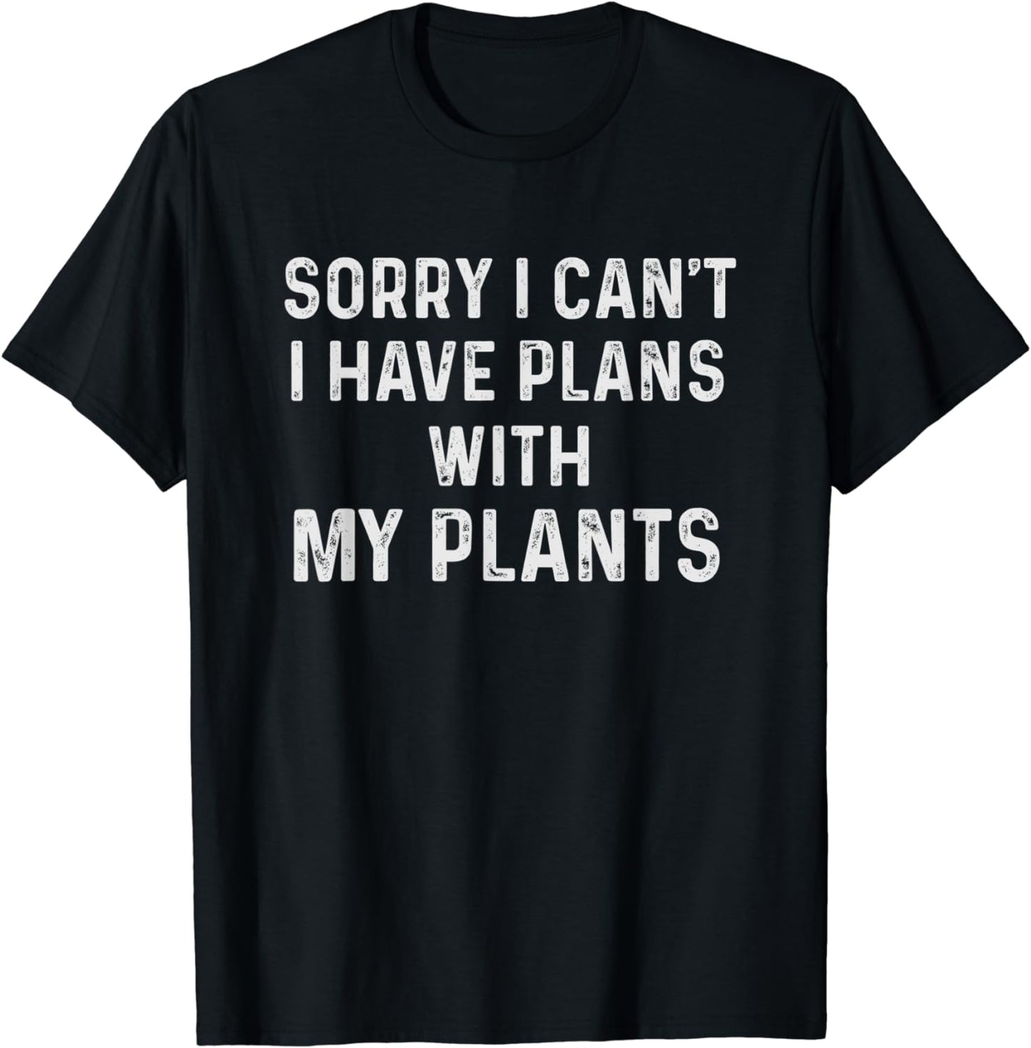 Funny Sayings Top Sorry I Can't I Have Plans With My Plants T-Shirt