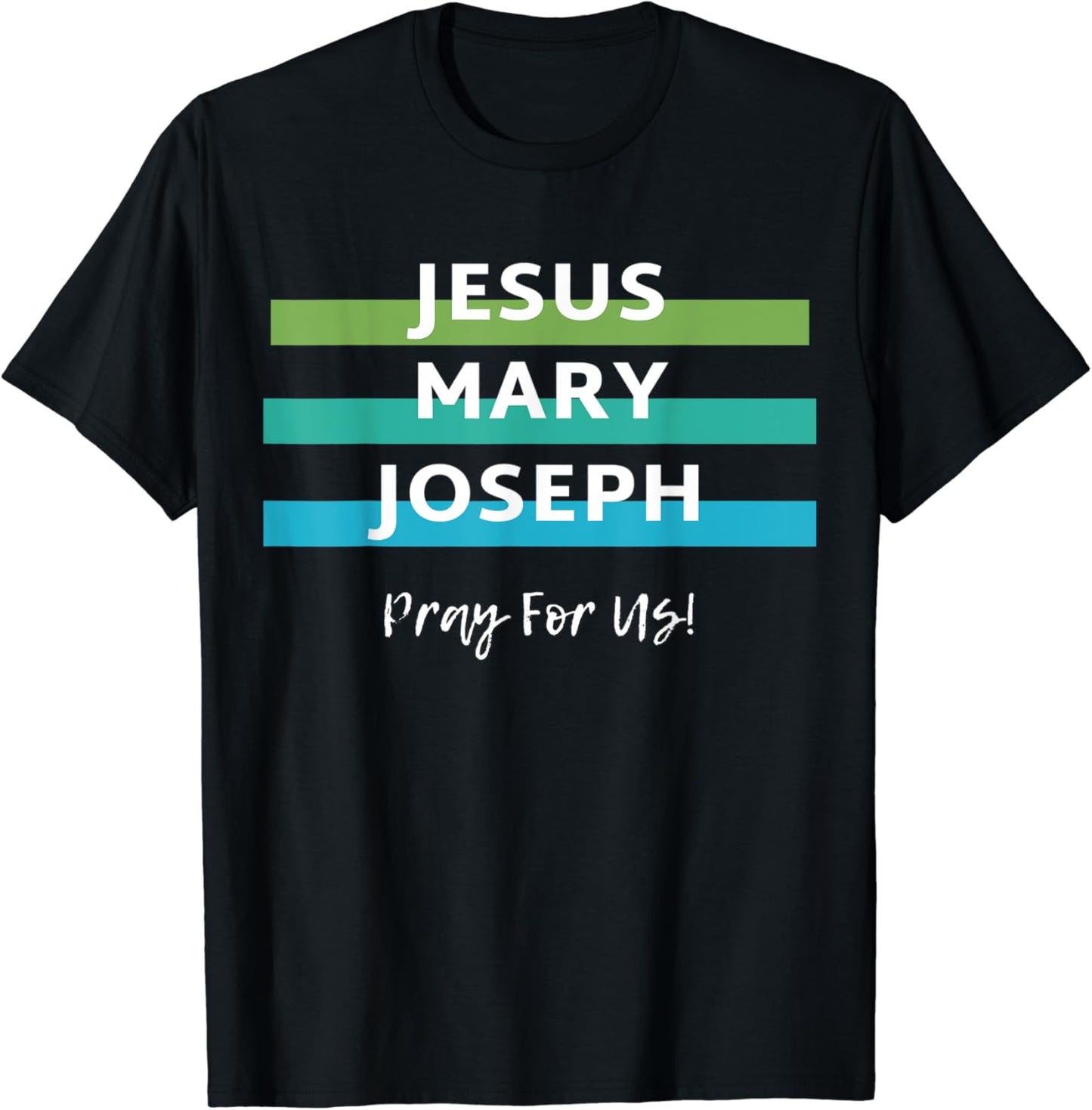 Jesus Mary Joseph Pray For Us Holy Catholic Family Saint T-Shirt