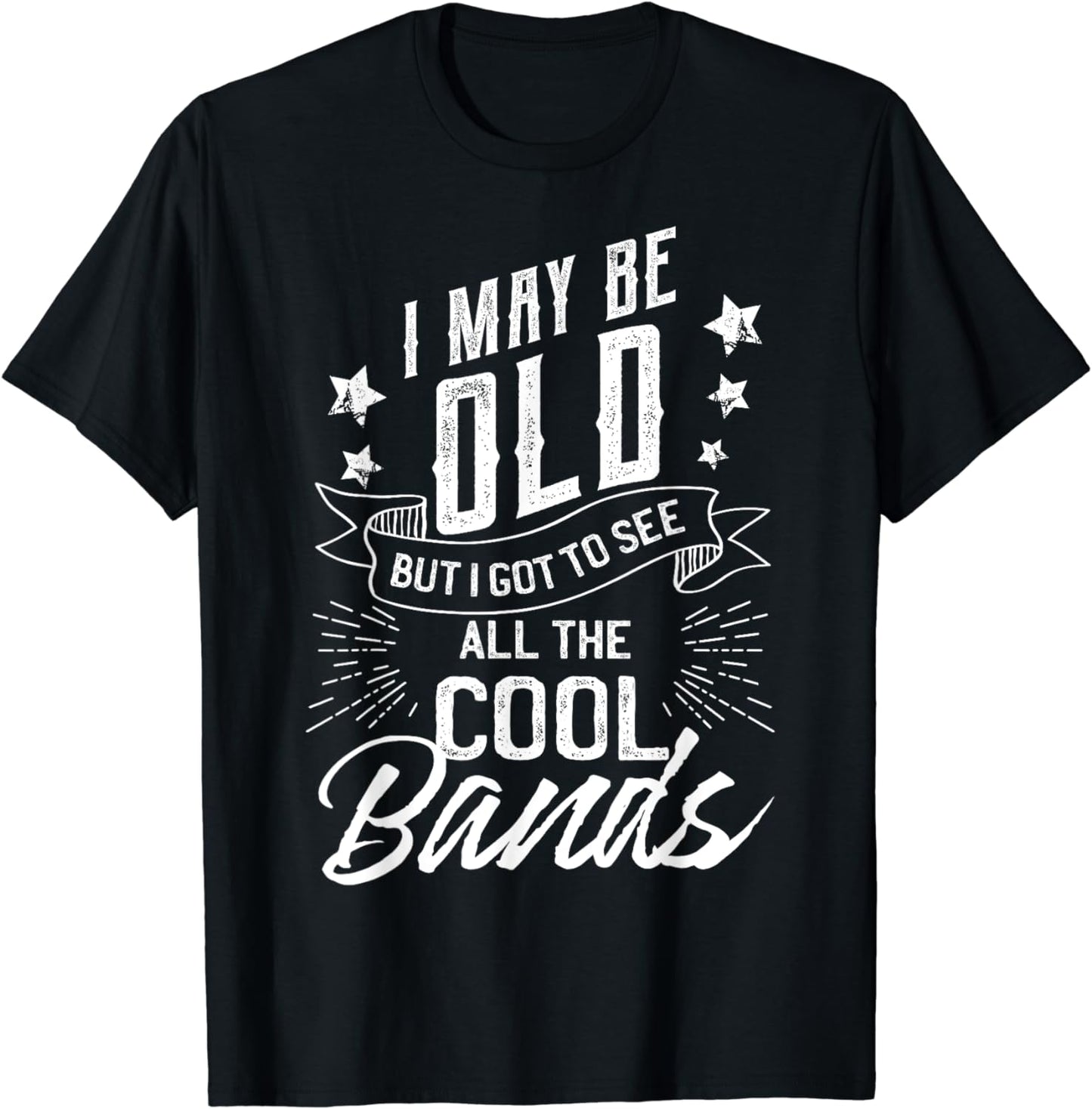 I May Be Old But I Saw The Cool Bands Old Gift Design T-Shirt