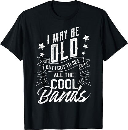 I May Be Old But I Saw The Cool Bands Old Gift Design T-Shirt