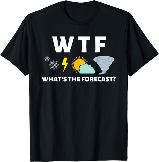 WTF Whats the Forecast T Shirt Funny Meterologist Weather