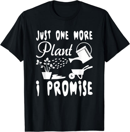 Just One More Plant I Promise Plant Lover Gardener Gardening T-Shirt