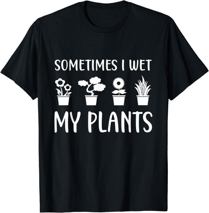 Cute Sometimes I Wet My Plants Funny Gardener Gardening gift T-Shirt