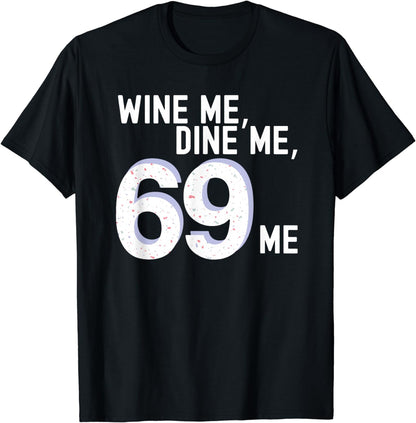 Funny Adult Humor "Wine Me Dine Me 69 Me" Bachelorette Party T-Shirt