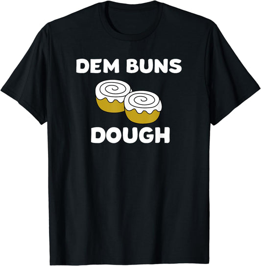 Dem Buns Dough T Shirt Cinnamon Bun Lover Foodie Tee